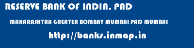 RESERVE BANK OF INDIA, PAD  MAHARASHTRA GREATER BOMBAY MUMBAI PAD MUMBAI  banks information 